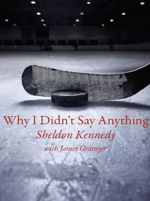 Cover of the book Why I Didn't Say Anything by Sheldon Kennedy, Insomniac Press