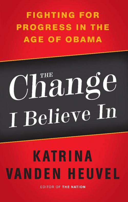 Cover of the book The Change I Believe In by Katrina vanden Heuvel, PublicAffairs