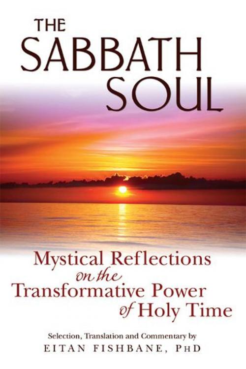 Cover of the book The Sabbath Soul: Mystical Reflections on the Transformative Power ofHoly Time by Eitan Fishbane, Jewish Lights Publishing