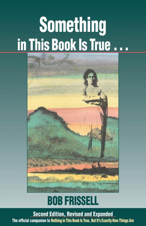 Cover of the book Something in This Book Is True, Second Edition by Bob Frissell, North Atlantic Books