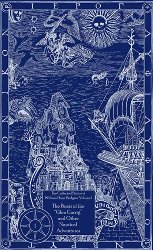 Cover of the book The Collected Fiction of William Hope Hodgson: Boats of Glen Carrig & Other Nautical Adventures by William Hope Hodgeson, Night Shade Books