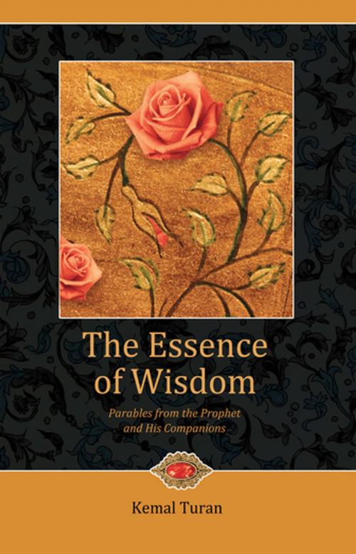 Cover of the book The Essence of Wisdom by Kemal Turan, Tughra Books