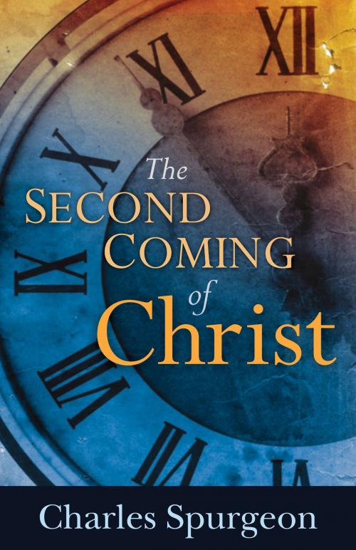 Cover of the book The Second Coming of Christ by Charles H. Spurgeon, Whitaker House