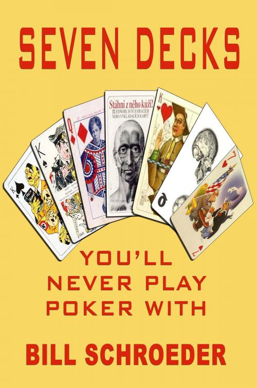 Cover of the book Seven Decks You Will Never Play Poker With by Bill Schroeder, Bill Schroeder