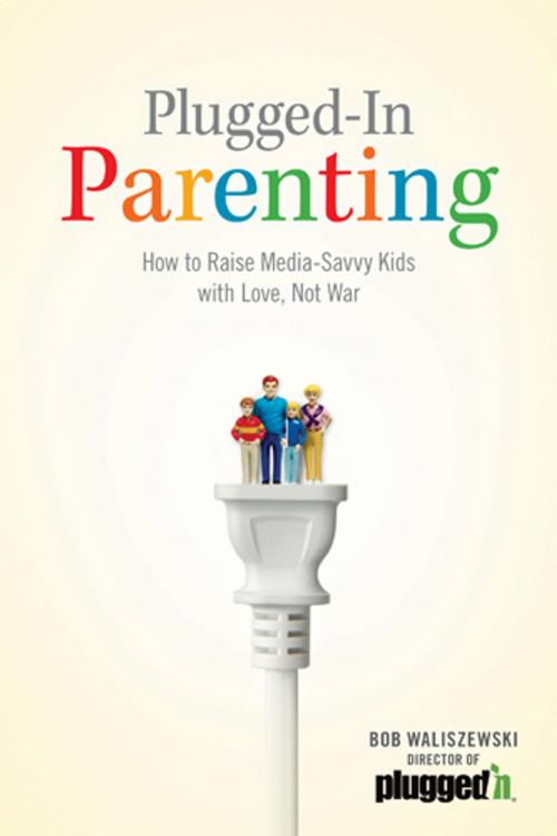 Cover of the book Plugged-In Parenting by Bob Waliszewski, Focus on the Family