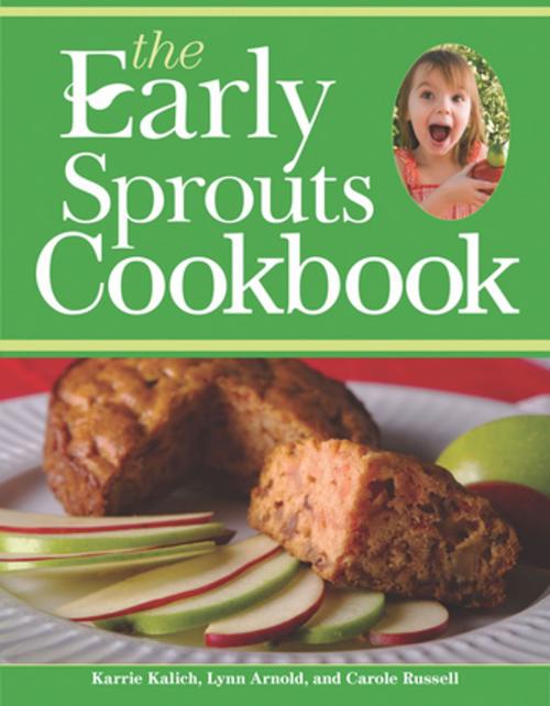 Cover of the book The Early Sprouts Cookbook by Karrie Kalich, Lynn Arnold, Carole Russell, Redleaf Press