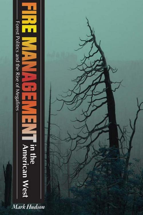 Cover of the book Fire Management in the American West by Mark Hudson, University Press of Colorado