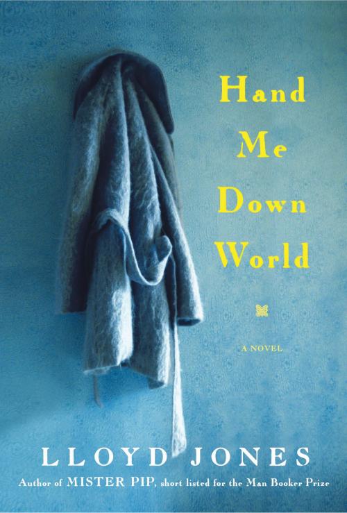 Cover of the book Hand Me Down World by Lloyd Jones, Bloomsbury Publishing