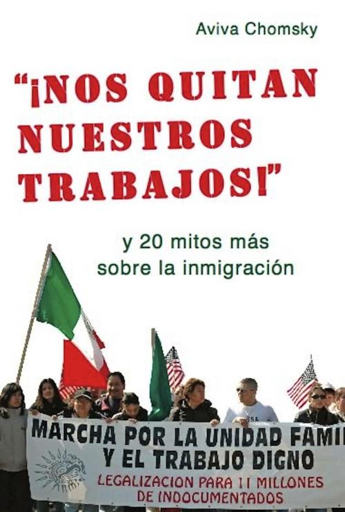 Cover of the book "¡Nos Quitan Nuestros Trabajos!" by Aviva Chomsky, Haymarket Books