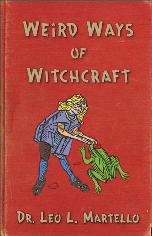 Cover of the book Weird Ways of Witchcraft by Leo Louis Martello, Red Wheel Weiser