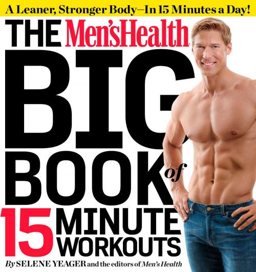 Cover of the book The Men's Health Big Book of 15-Minute Workouts by Selene Yeager, Editors of Men's Health, Potter/Ten Speed/Harmony/Rodale