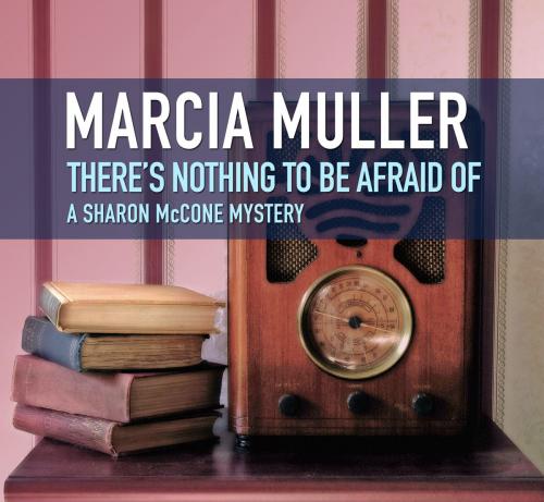 Cover of the book There's Nothing to Be Afraid Of by Marcia Muller, Blackstone Publishing