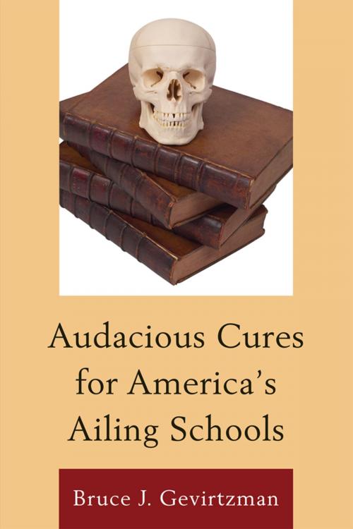 Cover of the book Audacious Cures for America's Ailing Schools by Bruce Gevirtzman, R&L Education