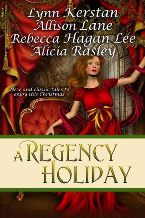 Cover of the book A Regency Holiday by Lynn Kerstan, Alicia Rasley, Allison Lane, Rebecca Hagan Lee, BelleBooks, Inc.
