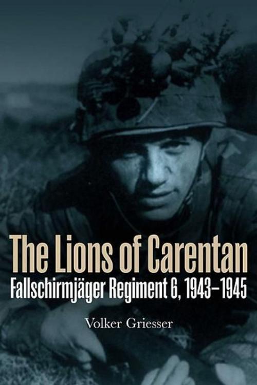 Cover of the book Lions of Carentan: Fallschirmjager Regiment 6, 1943-1945 by Volker Griesser, Casemate