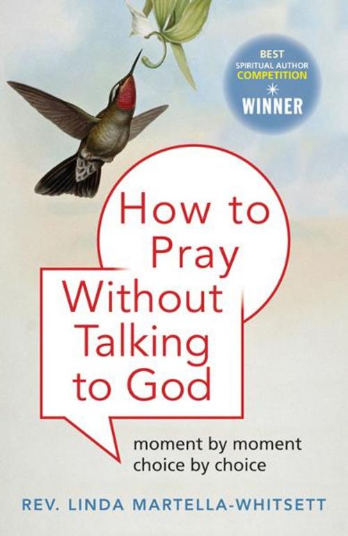 Cover of the book How to Pray Without Talking with To God: Moment by Moment, Choice by Choice by Linda Martella-Whitsette, Hampton Roads Publishing
