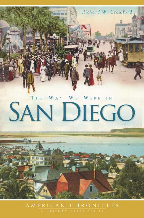 Cover of the book The Way We Were in San Diego by Richard W. Crawford, Arcadia Publishing Inc.