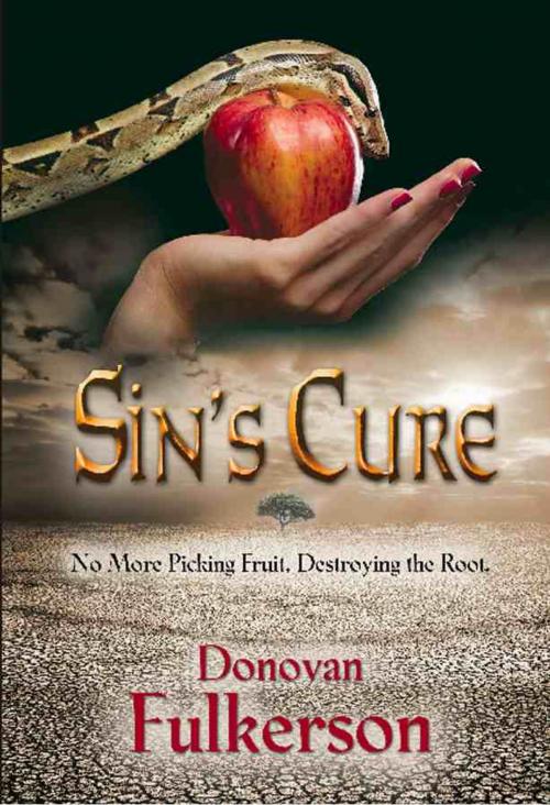 Cover of the book SIN'S CURE: No More Picking Fruit, Destroying the Root by Donovan Fulkerson, BookLocker.com, Inc.