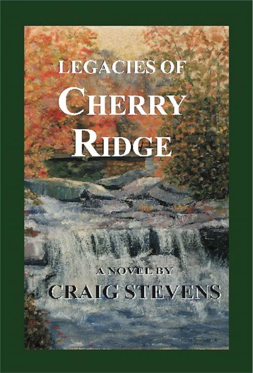 Cover of the book Legacies of Cherry Ridge by Craig Stevens, BookLocker.com, Inc.