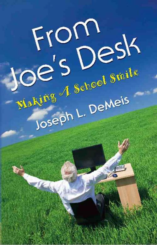 Cover of the book FROM JOE'S DESK: Making A School Smile by Joseph L. DeMeis, BookLocker.com, Inc.