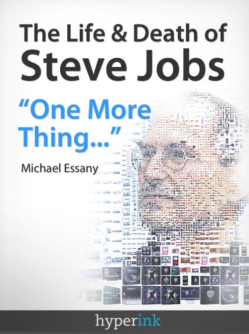 Cover of the book The Life And Death Of Steve Jobs: "One More Thing..." by Michael Essany, Hyperink
