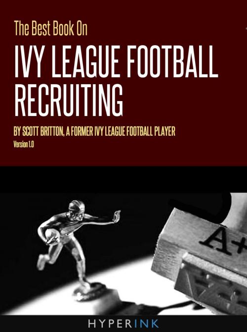 Cover of the book The Best Book On Ivy League Football Recruiting: Scott Britton, a former Ivy League football player shares the secrets to college recruitment in the Ivy League. by Scott Britton, Hyperink
