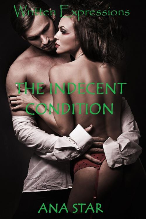 Cover of the book The Indecent Condition by Ana Star, Written Expressions LLC