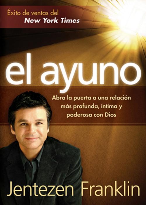 Cover of the book El Ayuno by Jentezen Franklin, Charisma House