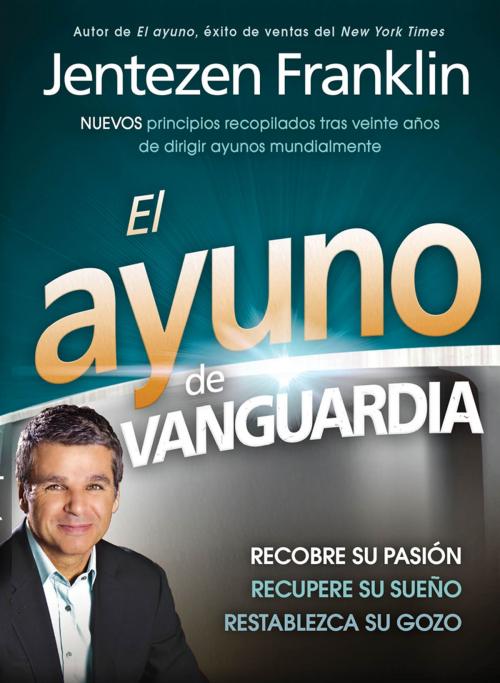 Cover of the book El Ayuno de Vanguardia by Jentezen Franklin, Charisma House