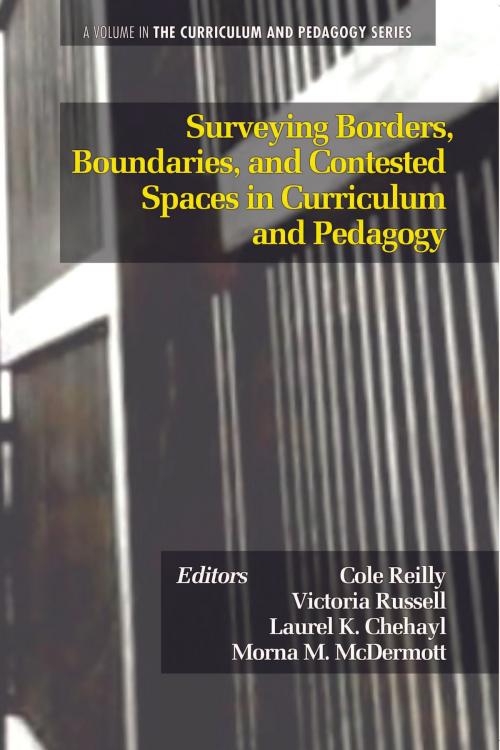 Cover of the book Surveying Borders, Boundaries, and Contested Spaces in Curriculum and Pedagogy by , Information Age Publishing