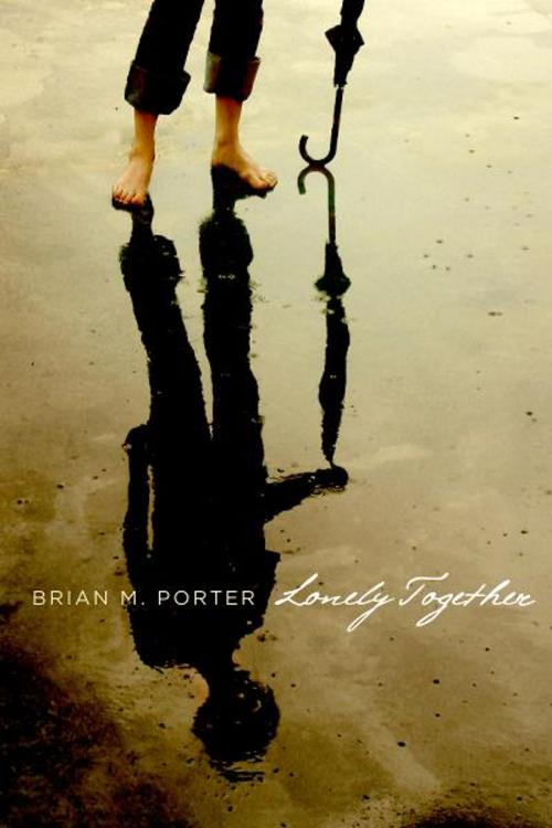 Cover of the book Lonely Together by Brian M. Porter, BookBaby