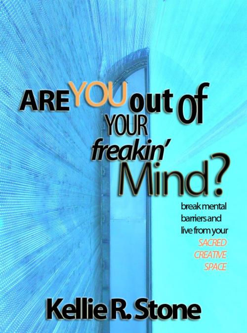 Cover of the book Are You Out Of Your Freakin' Mind? by Kellie R. Stone, BookBaby