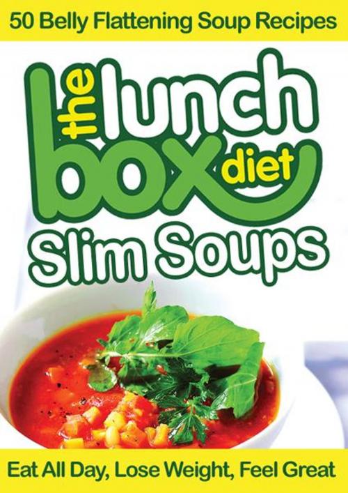 Cover of the book The Lunch Box Diet: Slim Soups - 50 Belly Flattening Soup Recipes by Simon Lovell, BookBaby