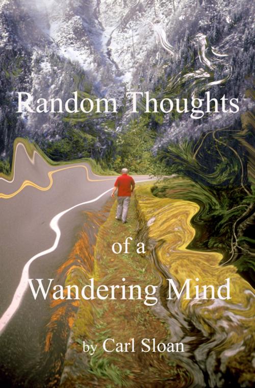 Cover of the book Random Thoughts of a Wandering Mind by Carl  Sloan, BookBaby