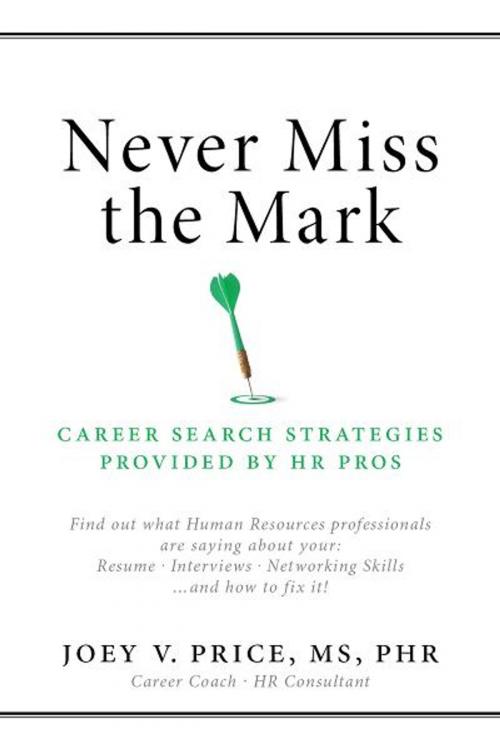 Cover of the book Never Miss The Mark by Joey V. Price, MS, PHR, BookBaby
