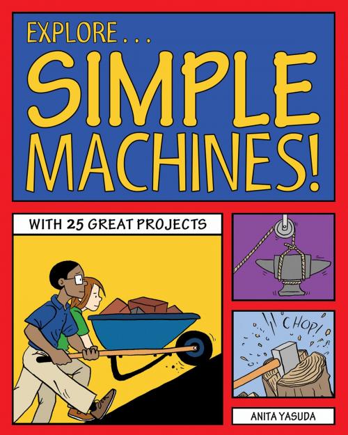 Cover of the book Explore Simple Machines! by Anita Yasuda, Nomad Press