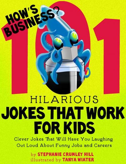 Cover of the book How's Business? 101 Hilarious Jokes That Work For Kids by Stephanie Crumley Hill, Delabarre Publishing