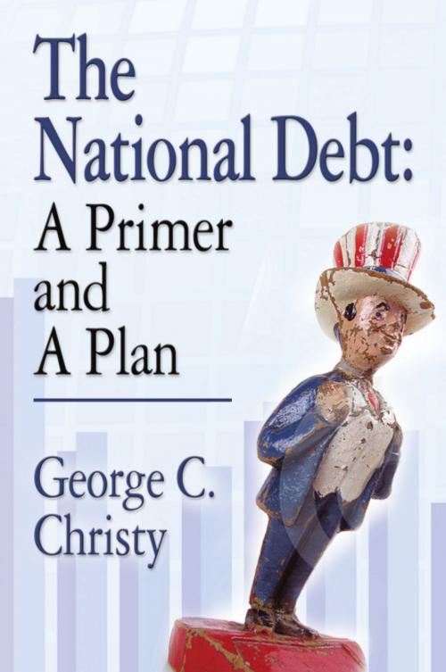 Cover of the book THE NATIONAL DEBT: A Primer and A Plan by George C. Christy, BookLocker.com, Inc.