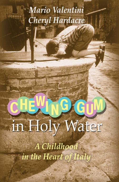 Cover of the book Chewing Gum in Holy Water by Mario Valentini, Cheryl Hardacre, Skyhorse Publishing