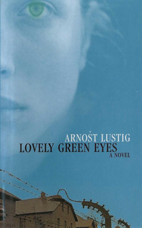 Cover of the book Lovely Green Eyes: A Novel by Arnost Lustig, Arcade