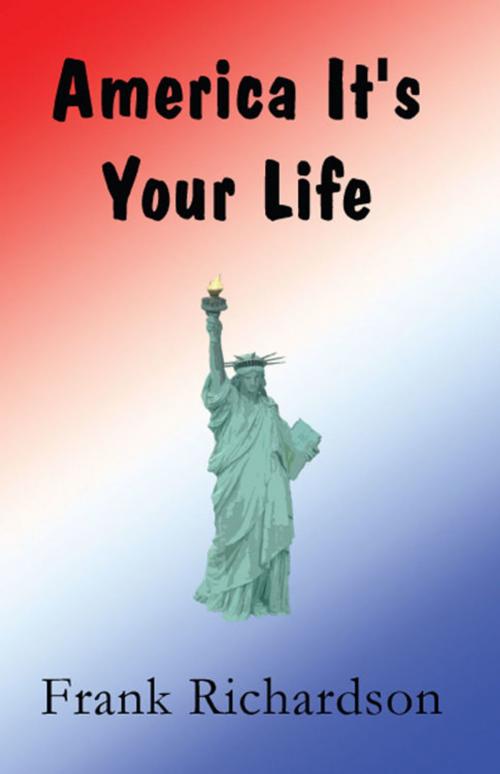 Cover of the book America It's Your Life by Frank Richardson, America Star Books