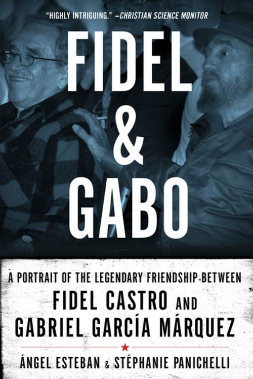 Cover of the book Fidel & Gabo: A Portrait of the Legendary Friendship Between Fidel Castro and Gabriel Garcia Marquez by Angel Esteban, Stephanie Panichelli, Pegasus Books