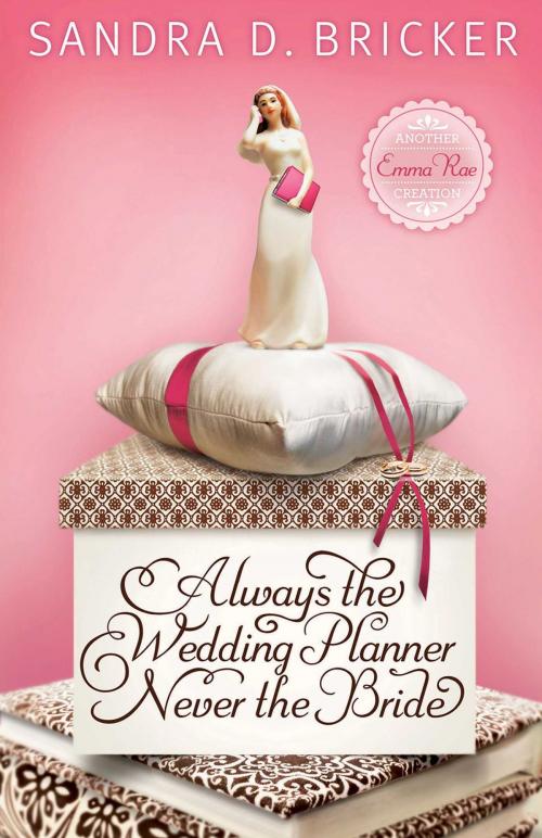 Cover of the book Always the Wedding Planner, Never the Bride by Sandra D. Bricker, Abingdon Fiction