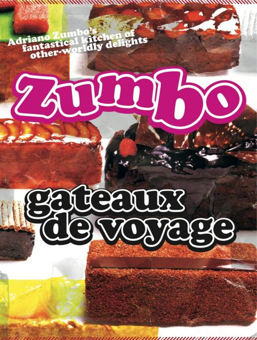 Cover of the book Zumbo: Gateaux de Voyage by Adriano Zumbo, Allen & Unwin