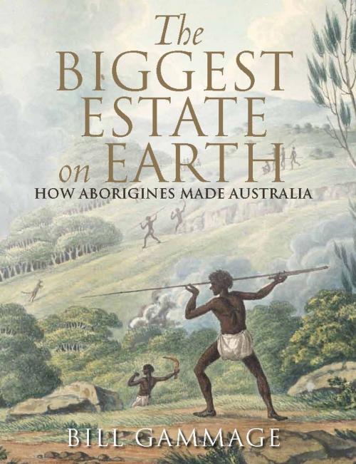 Cover of the book The Biggest Estate on Earth by Bill Gammage, Allen & Unwin
