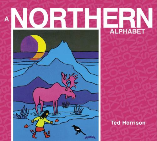 Cover of the book A Northern Alphabet by Ted Harrison, Tundra