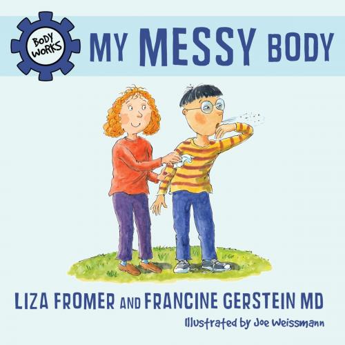 Cover of the book My Messy Body by Liza Fromer, Francine Gerstein, M.D., Tundra