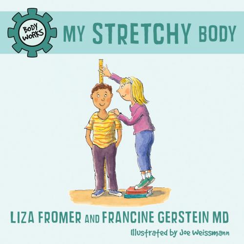 Cover of the book My Stretchy Body by Liza Fromer, Francine Gerstein, M.D., Tundra