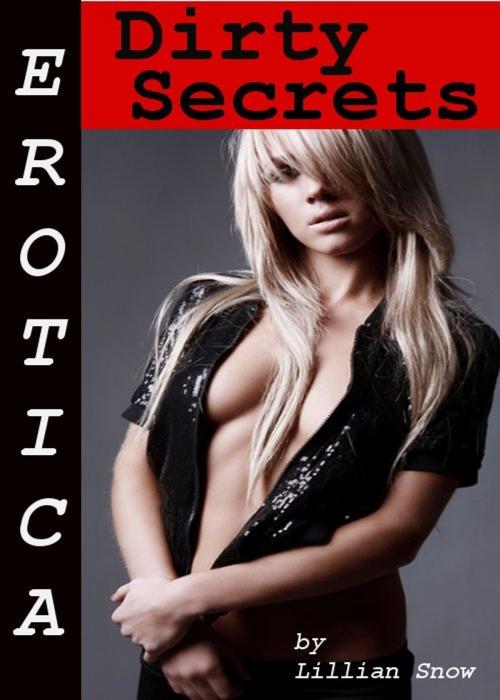 Cover of the book Erotica: Dirty Secrets, Tales of Sex by Lillian Snow, Tales of Flesh Press