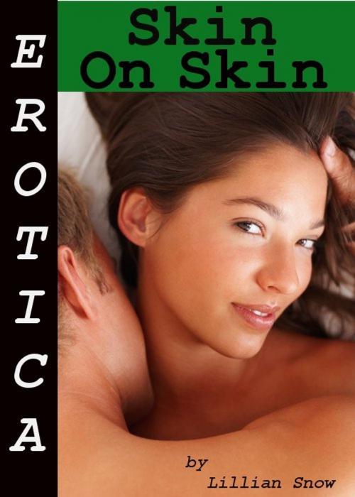 Cover of the book Erotica: Skin On Skin, Tales of Sex by Lillian Snow, Tales of Flesh Press